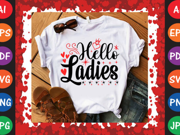 Hello ladies valentine t-shirt and svg design