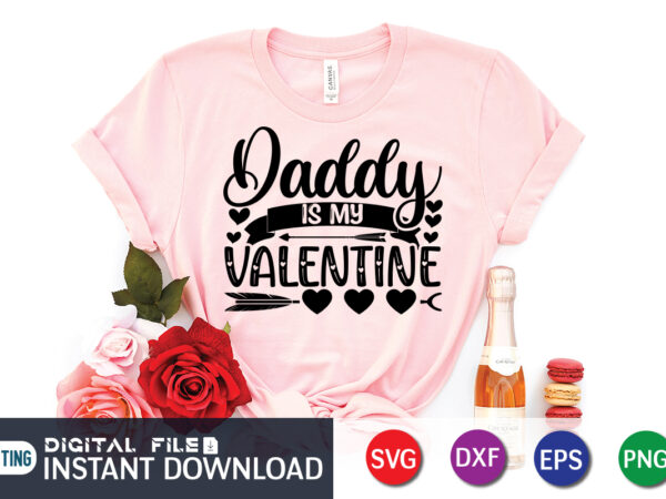 Daddy is my valentine t shirt, happy valentine shirt print template, heart sign vector, cute heart vector, typography design for 14 february