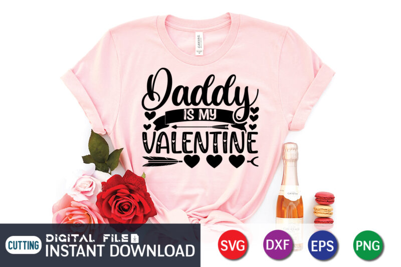 Daddy is My Valentine T Shirt, Happy Valentine Shirt print template, Heart sign vector, cute Heart vector, typography design for 14 February