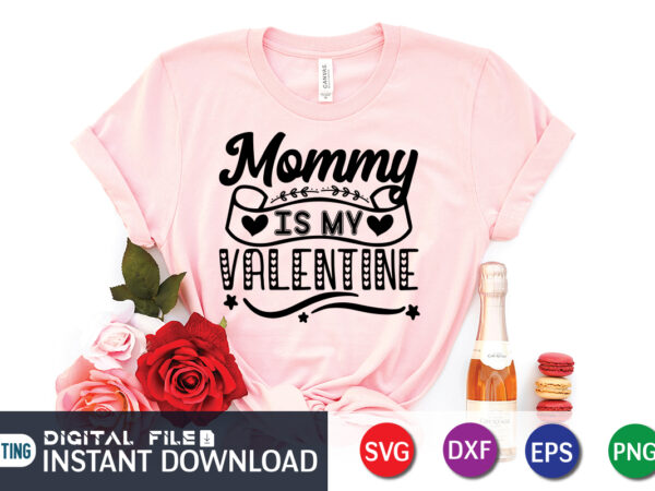 Mommy is my valentine t shirt, happy valentine shirt print template, heart sign vector, cute heart vector, typography design for 14 february