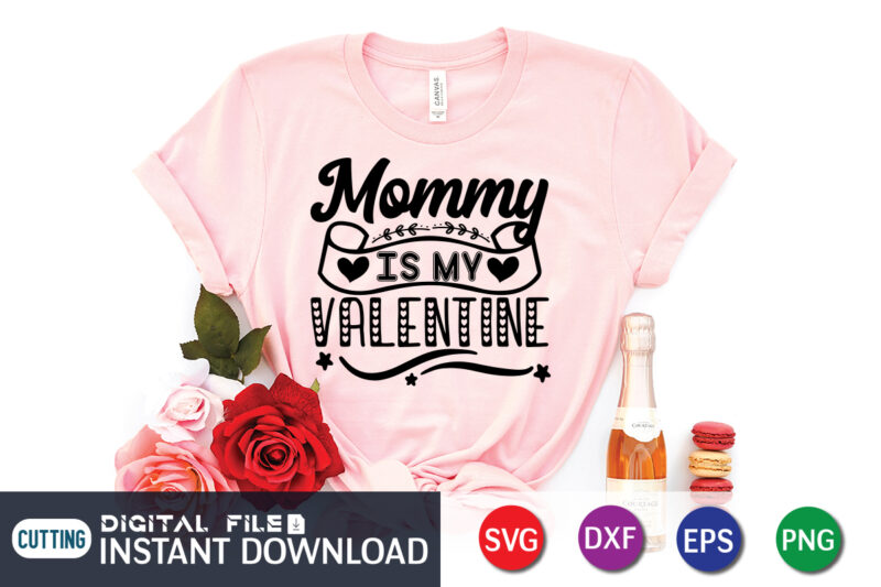 Mommy is My Valentine T Shirt, Happy Valentine Shirt print template, Heart sign vector, cute Heart vector, typography design for 14 February