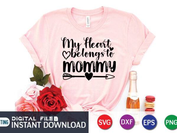 My heart belongs to mommy shirt, happy valentine shirt print template, heart sign vector, cute heart vector, typography design for 14 february, valentine vector, valentines day t-shirt design