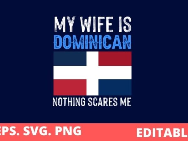 My wife is dominican republic flag pride saying gifts t-shirt design svg, dominican republic-flag png, national-pride-roots family-funny saying eps, funny, vintage, dominican,