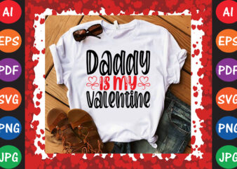 Daddy is My Valentine Valentine’s Day T-shirt And SVG Design