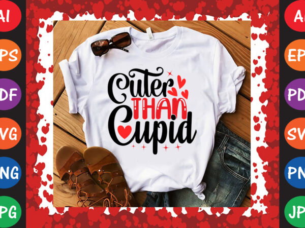 Cuter than cupid valentine t-shirt and svg design