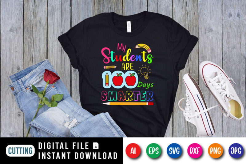 My Students are 100 Days Smarter T Shirt, 100 Days Smarter Shirt, my Students are 100 Days Shirt Print Template