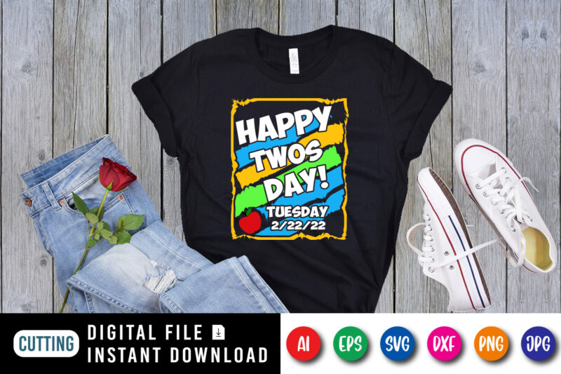 Happy Twos day! Tuesday 2/22/22 T Shirt, Happy Twos Day Shirt, 100th Day of School Shirt Print Template