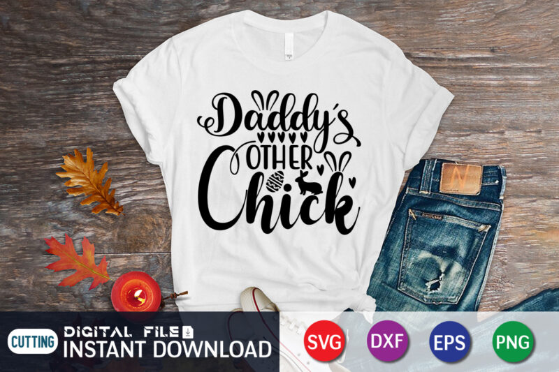 Daddy's other chick shirt for Happy Easter day, Happy easter Shirt print template, Happy Easter vector, Easter Shirt SVG, typography design for Easter Day, Easter day 2022 shirt, Easter t-shirt