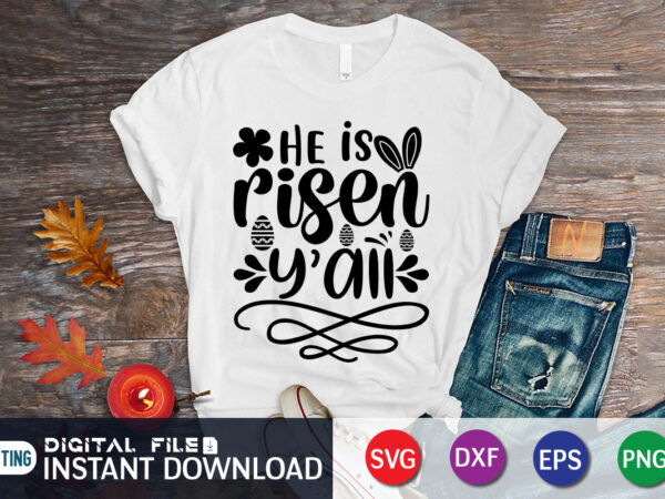 He is risen y’all t-shirt design for happy easter day, happy easter shirt print template, happy easter vector, easter shirt svg, typography design for easter day, easter day 2022 shirt,