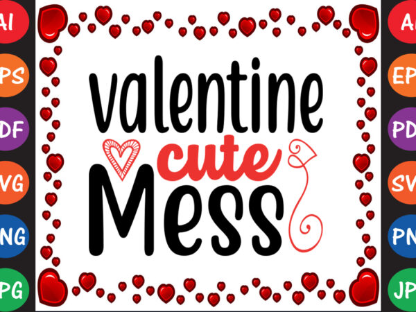 Valentine cute mess valentine t-shirt and svg design