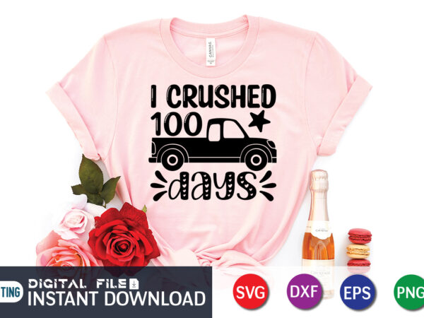 I crushed 100 days shirt, 100 days of school shirt print template, second grade svg, 100th day of school, teacher svg, livin that life svg, sublimation design, 100th day shirt