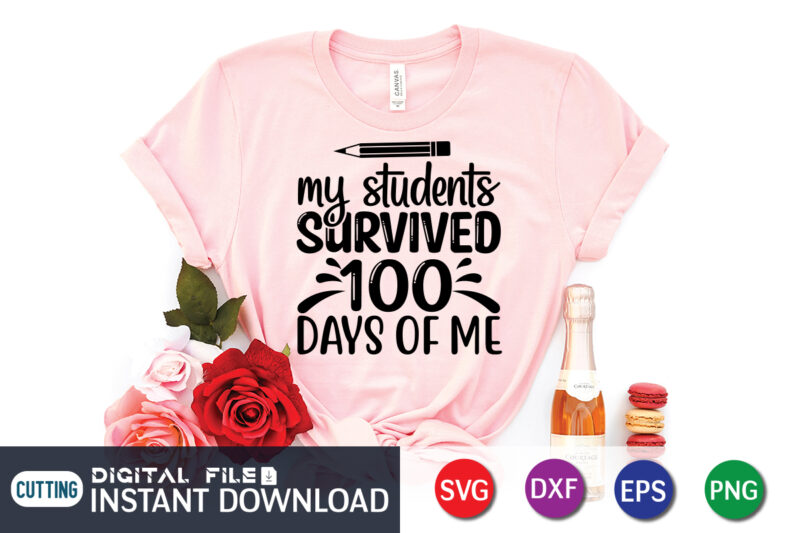 My student survived 100 days of me shirt, 100 Days of School Shirt print template, Second Grade svg, 100th Day of School, Teacher svg, Livin That Life svg, Sublimation design,