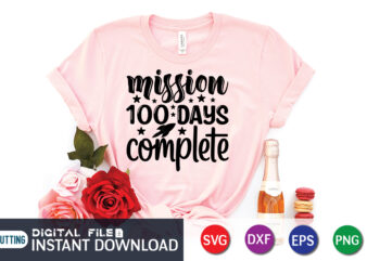 Mission 100 days complete shirt design, 100 Days of School Shirt print template, Second Grade svg, 100th Day of School, Teacher svg, Livin That Life svg, Sublimation design, 100th day