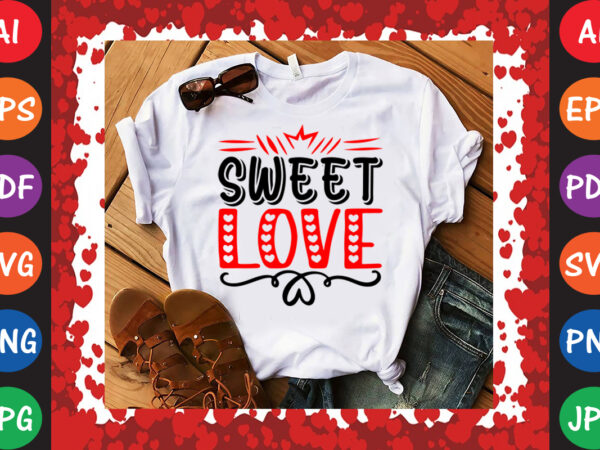 Sweet love valentine’s day t-shirt and svg design