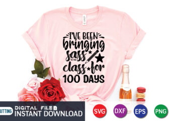 I’ve been bringing sass class for 100 days shirt, 100 Days of School Shirt print template, Second Grade svg, 100th Day of School, Teacher svg, Livin That Life svg, Sublimation