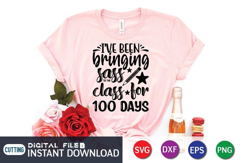 I've been bringing sass class for 100 days shirt, 100 Days of School