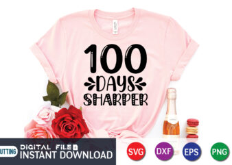 100 Days Sharper T Shirt, Sharper shirt, 100 Days of School Shirt print template, Second Grade svg, 100th Day of School, Teacher svg, Livin That Life svg, Sublimation design, 100th
