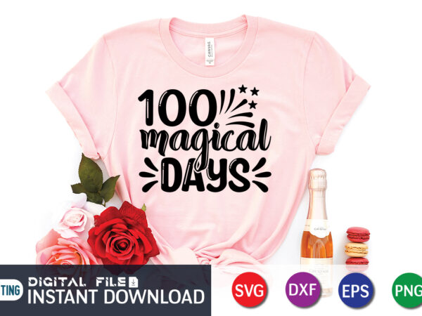 100 magical days t shirt, magical t shirt, 100 days of school shirt print template, second grade svg, 100th day of school, teacher svg, livin that life svg, sublimation design,