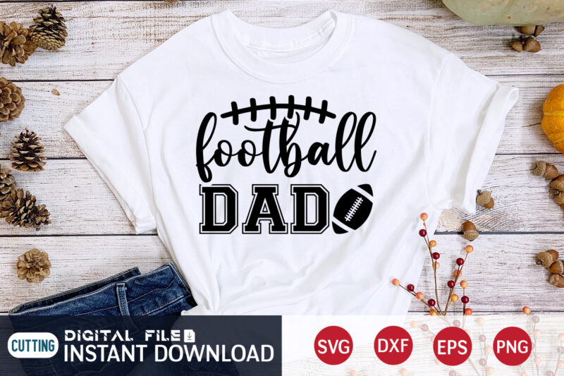 Football Dad T shirt, Dad T shirt, Football Svg Bundle, Football Svg, Football Mom Shirt, Cricut Svg, Svg, Svg Files for Cricut, Sublimation Design, Football Shirt svg, Vector Printable Clipart