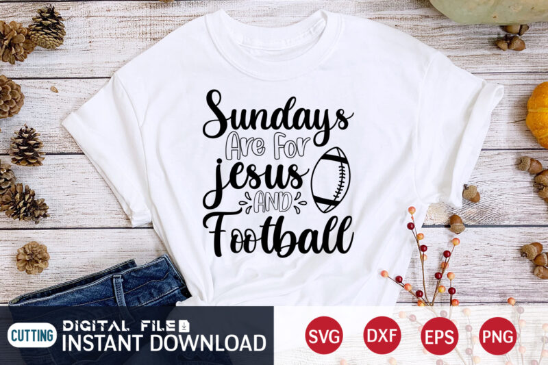 Sundays Are For Jesus And Football T shirt, Jesus T shirt, Sundays T shirt, Football Svg Bundle, Football Svg, Football Mom Shirt, Cricut Svg, Svg, Svg Files for Cricut, Sublimation