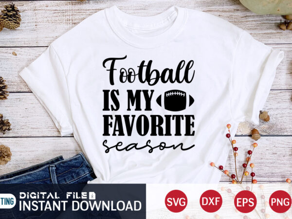 Football is my favorite t shirt, football svg bundle, football svg, football mom shirt, cricut svg, svg, svg files for cricut, football sublimation design, football shirt svg, vector printable clipart