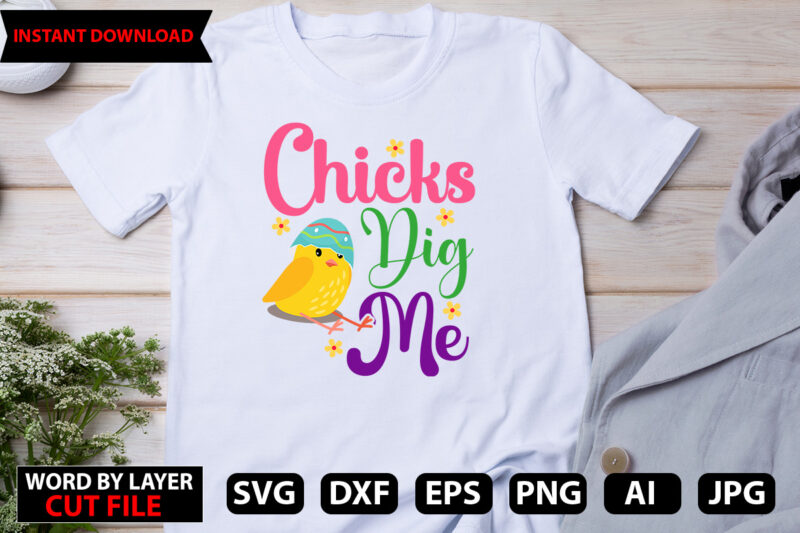 Chicks Dig Me t-shirt design,Happy Easter SVG Bundle, Easter SVG, Easter quotes, Easter Bunny svg, Easter Egg svg, Easter png, Spring svg, Cut Files for Cricut