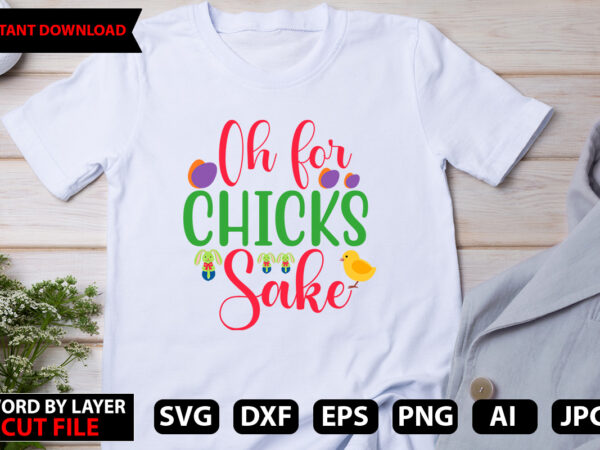 Oh for chicks sake t-shirt design,easter svg bundle, easter svg, happy easter bundle svg, christian svg, bunny svg, cut files for cricut, silhouette, digital file, bunny svg