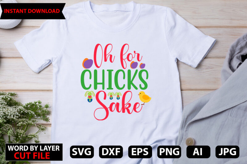 Oh For Chicks Sake t-shirt design,Easter SVG Bundle, Easter SVG, Happy Easter Bundle Svg, Christian Svg, Bunny Svg, Cut Files for Cricut, Silhouette, Digital File, Bunny Svg