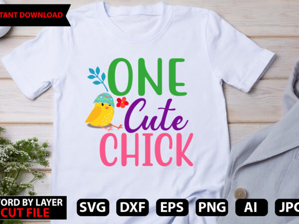 One cute chick t-shirt design,happy easter svg bundle, easter svg, easter quotes, easter bunny svg, easter egg svg, easter png, spring svg, cut files for cricut