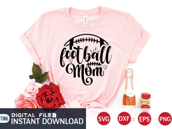 Football mom t shirt, football svg bundle, football svg, football mom shirt, cricut svg, svg, svg files for cricut, football sublimation design, football shirt svg, vector printable clipart cut files,