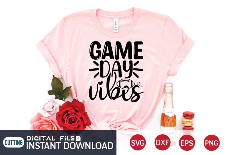 Game Day Vibes T Shirt, Game Day SVG, Football Svg Bundle, Football Svg, Football Mom Shirt, Cricut Svg, Svg, Svg Files for Cricut, Football Sublimation Design, Football Shirt svg, Vector