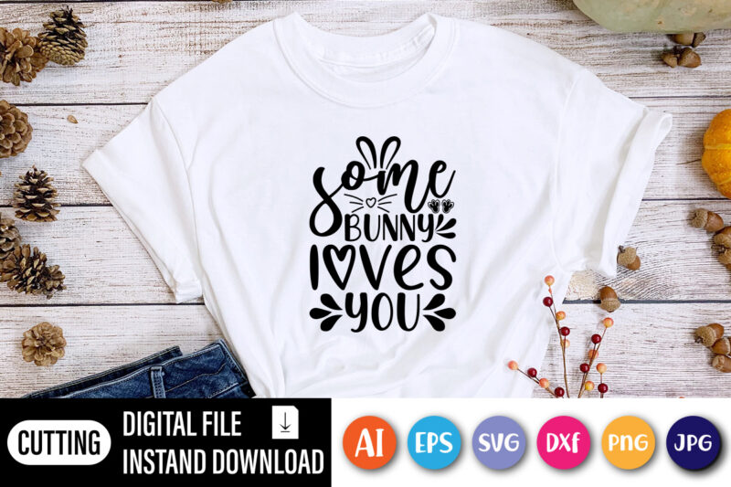 Some bunny loves you shirt,  Happy Easter Day shirt print template, Typography design for shirt mug iron phone case, digital download, png svg files for Cricut, dxf Silhouette Cameo /