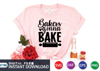 Bakers Gonna Bake T shirt, Bake T shirt, Bakers T shirt, Kitchen Shirt, Coocking Shirt, Kitchen Svg, Kitchen Svg Bundle, Baking Svg, Cooking Svg, Potholder Svg, Kitchen Quotes Shirt, Kitchen
