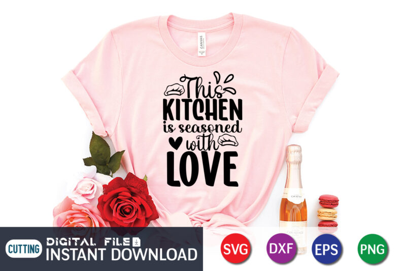 This Kitchen is Seasoned with Love T shirt, Seasoned with Love T shirt, Kitchen Shirt, Coocking Shirt, Kitchen Svg, Kitchen Svg Bundle, Baking Svg, Cooking Svg, Potholder Svg, Kitchen Quotes
