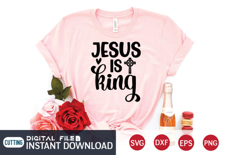 Jesus is King T shirt, King T shirt, Christian Shirt, Jesus Svg Shirt, God Svg, Jesus sublimation design, Bible Verse Svg, Religious Shirt, Bible Quotes Svg, Jesus shirt print template,