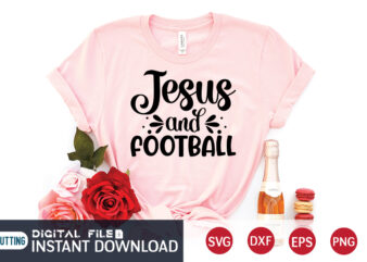 Jesus and Football T shirt, Football T shirt, Christian Shirt, Jesus Svg Shirt, God Svg, Jesus sublimation design, Bible Verse Svg, Religious Shirt, Bible Quotes Svg, Jesus shirt print template,