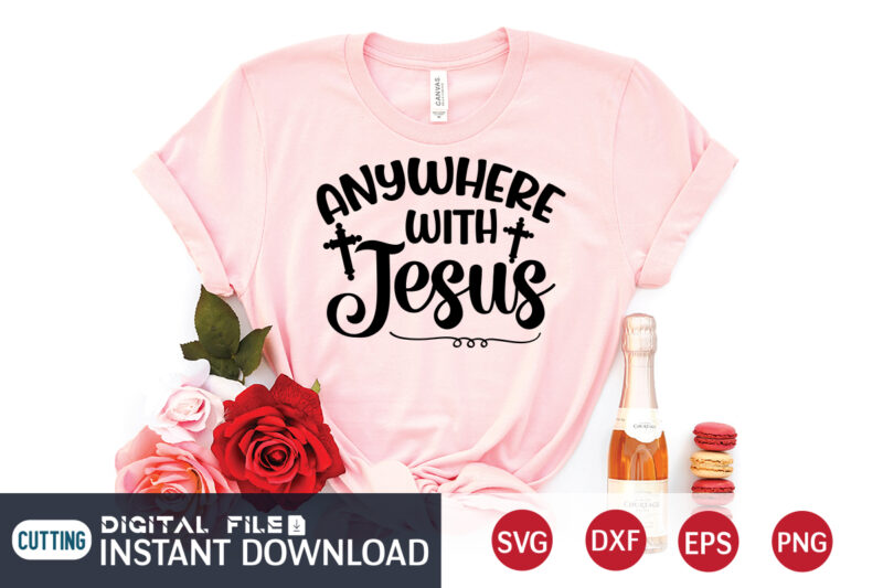 Anywhere with Jesus T shirt, Anywhere T shirt, Christian Shirt, Jesus Svg Shirt, God Svg, Jesus sublimation design, Bible Verse Svg, Religious Shirt, Bible Quotes Svg, Jesus shirt print template,