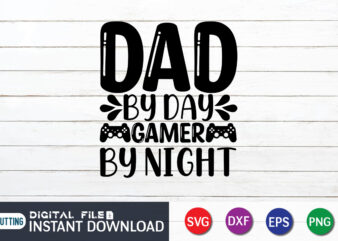 Dad by Day Gamer by Night T shirt, Dad by Day Gamer shirt, Gaming Shirt, Gaming Svg Shirt, Gamer Shirt, Gaming SVG Bundle, Gaming Sublimation Design, Gaming Quotes Svg, Gaming