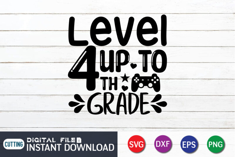 Level up to 4th Grade T shirt, 4th Grade T shirt, Gaming Shirt, Gaming Svg Shirt, Gamer Shirt, Gaming SVG Bundle, Gaming Sublimation Design, Gaming Quotes Svg, Gaming shirt print