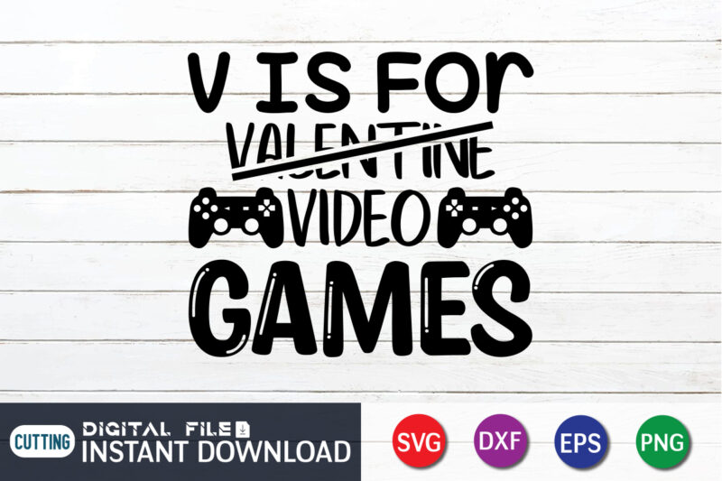 V I S For Valentine Video Games T shirt, V I S T shirt, Gaming Shirt, Gaming Svg Shirt, Gamer Shirt, Gaming SVG Bundle, Gaming Sublimation Design, Gaming Quotes Svg,