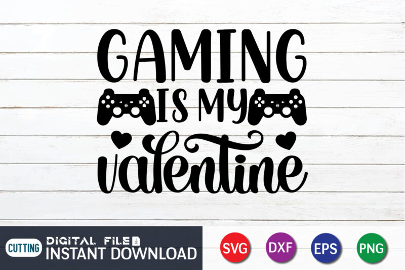 Gaming Is My Valentine T shirt, Valentine T shirt, Gaming Shirt, Gaming Svg Shirt, Gamer Shirt, Gaming SVG Bundle, Gaming Sublimation Design, Gaming Quotes Svg, Gaming shirt print template, Cut