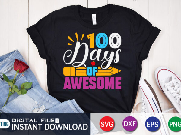 100 days of awesome t shirt, awesome t shirt, 100 days of school shirt, 100 days of school shirt print template, second grade svg, teacher svg shirt, 100 days of