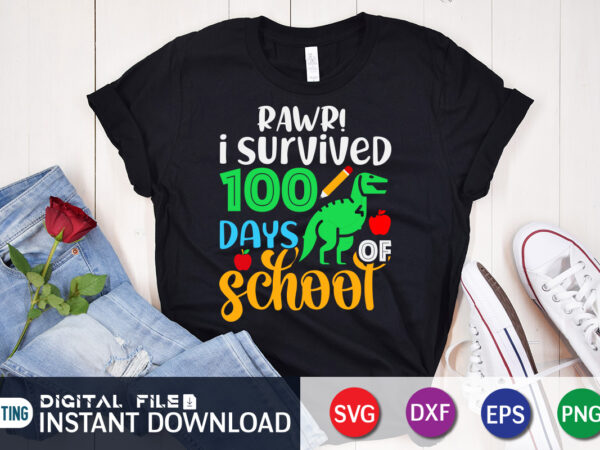 Rawr! i survived 100 days school t shirt, rawr shirt, 100 days of school shirt, 100 days of school shirt print template, second grade svg, teacher svg shirt, 100 days