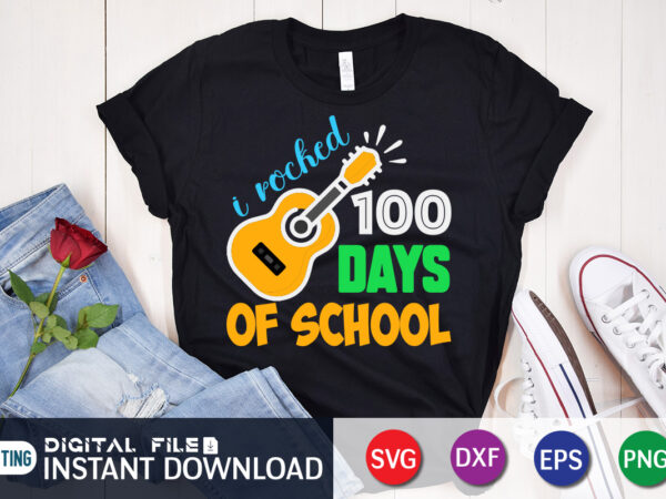 I rocked 100 days of school t shirt, rocked shirt, 100 days of school shirt, 100 days of school shirt print template, second grade svg, teacher svg shirt, 100 days