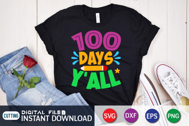 100 Days Y'all T shirt, Y'all shirt, 100 days of school shirt, 100 days of school shirt print template, second grade svg, teacher svg shirt, 100 days of school vector