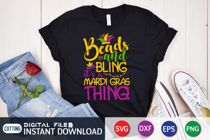Beads & Bling It's Mardi Gras Thing T shirt, Beads & Bling shirt, Mardi Gras SVG Shirt, Mardi Gras Svg Bundle, Mardi Gras shirt print template, Cut Files For Cricut,