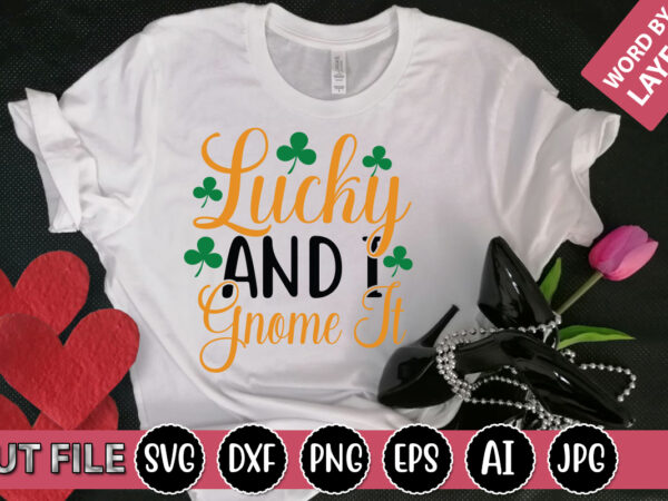 Lucky and i gnome it svg vector for t-shirt