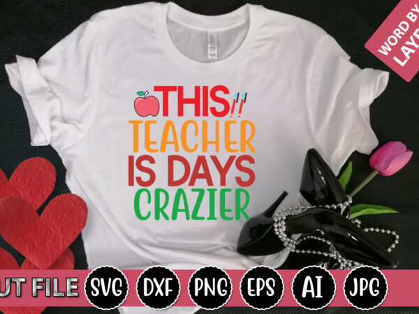 This teacher is days crazier svg vector for t-shirt