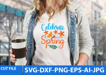 Celebrate Spring T Shirt Design, Celebrate Spring Svg Design