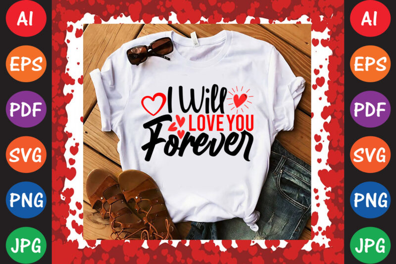 I Will Love You Forever Valentine T-shirt And SVG Design